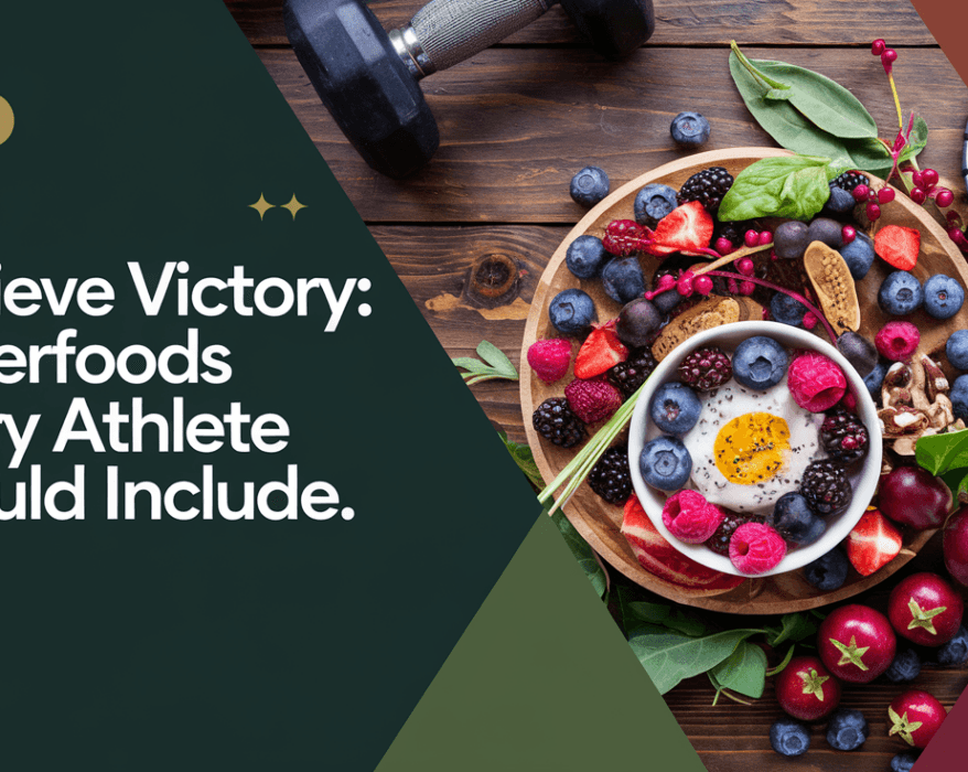 Achieve Victory: Superfoods Every Athlete Should Include