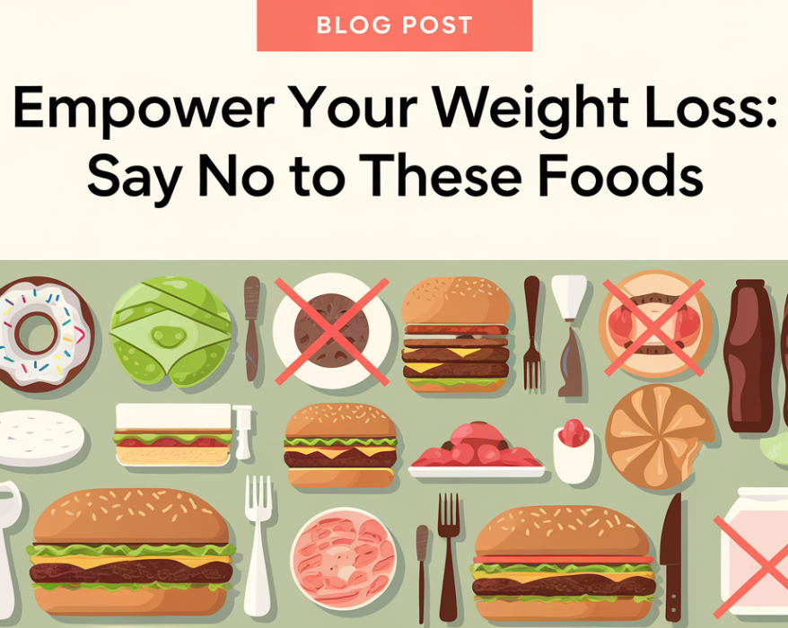 Empower Your Weight Loss: Say No to These Foods