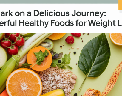 Embark on a Delicious Journey: Powerful Healthy Foods for Weight Loss